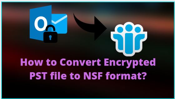 how to convert encrypted pst file to nsf format